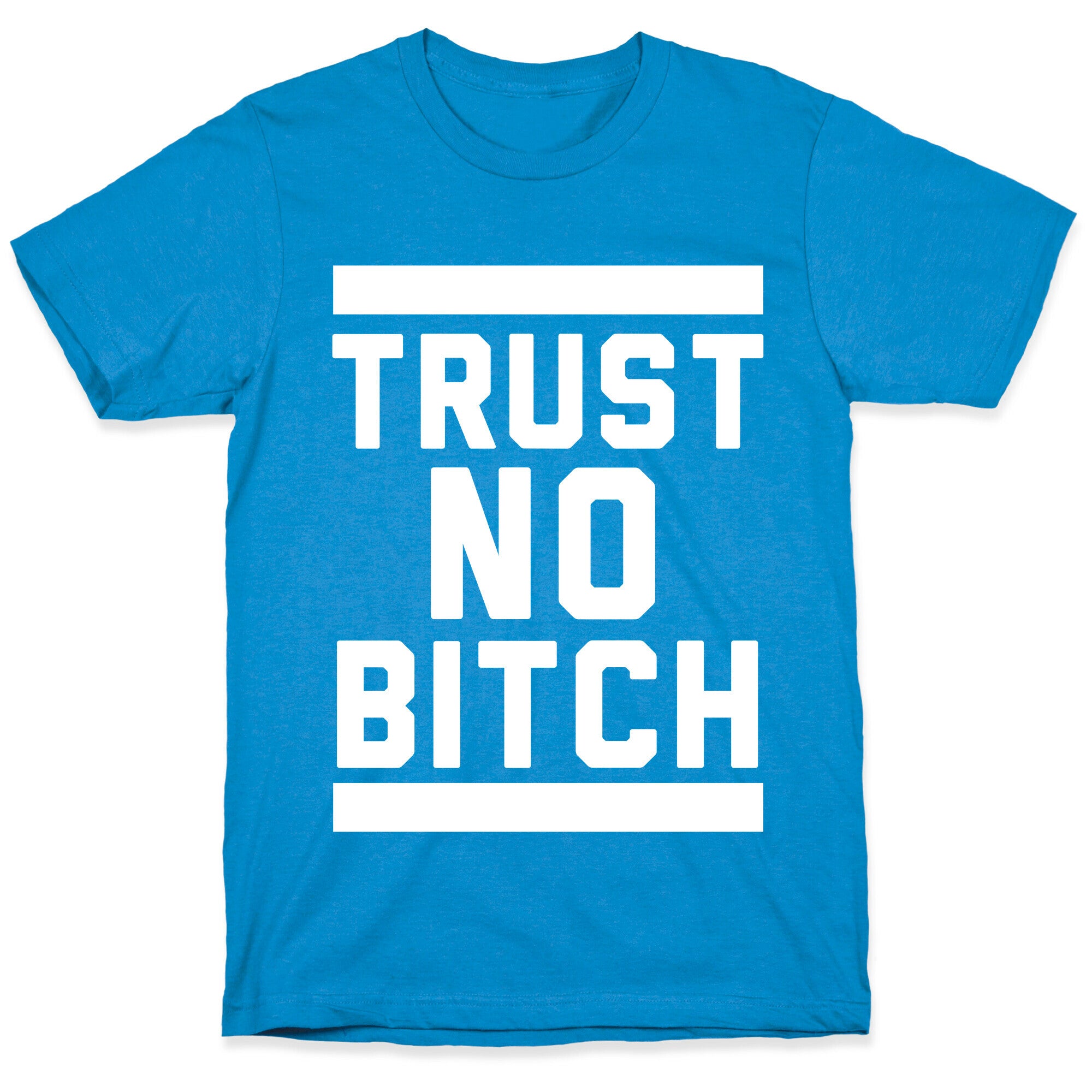 Trust No Bitch T-Shirt